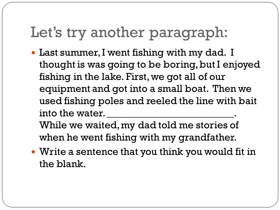 Let’s try another paragraph: Last summer, I went fishing with my dad.