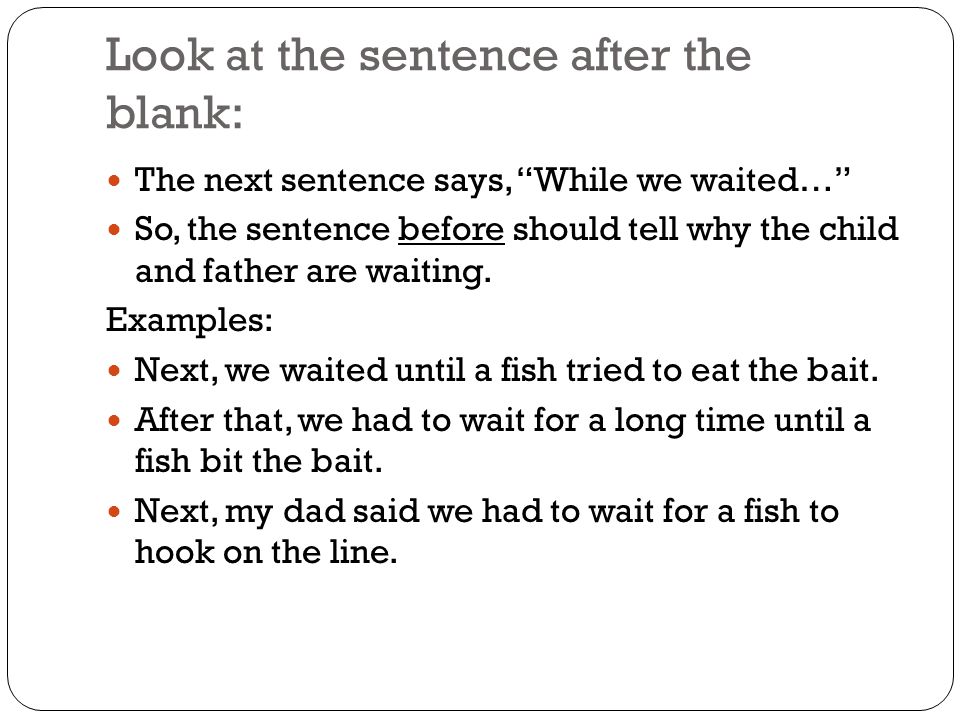 Look at the sentence after the blank: The next sentence says, While we waited… So, the sentence before should tell why the child and father are waiting.