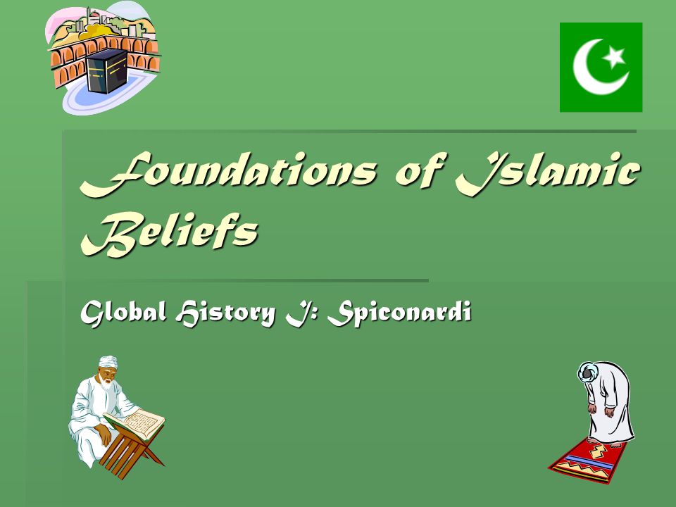 Foundations of Islamic Beliefs Global History I: Spiconardi