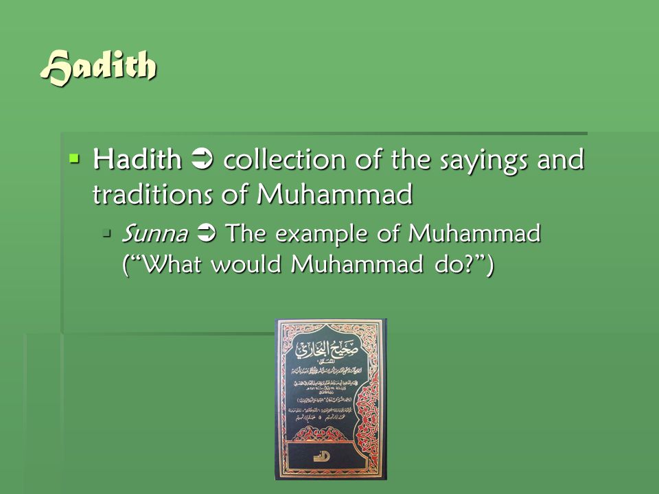 Hadith  Hadith  collection of the sayings and traditions of Muhammad  Sunna  The example of Muhammad ( What would Muhammad do )