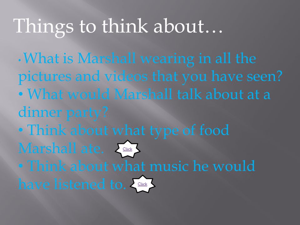 Things to think about… What is Marshall wearing in all the pictures and videos that you have seen.