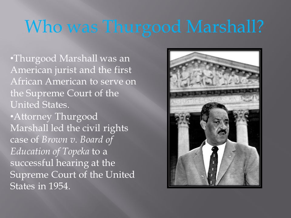 Who was Thurgood Marshall.