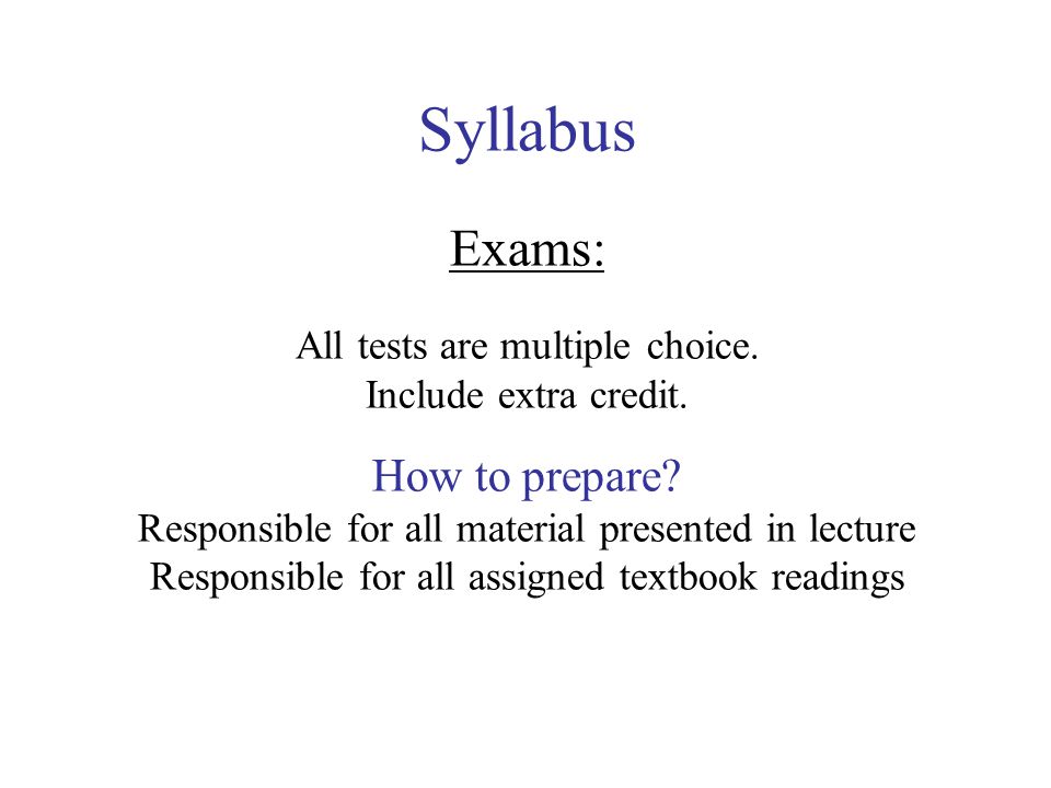 Syllabus Exams: All tests are multiple choice. Include extra credit.