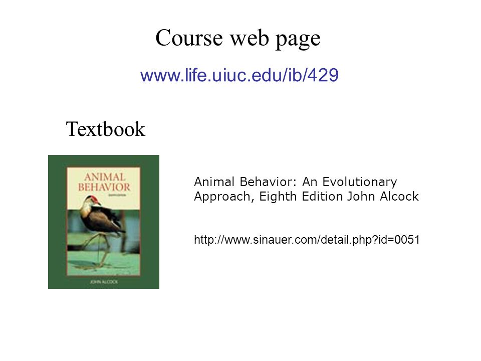 Course web page Textbook Animal Behavior: An Evolutionary Approach, Eighth Edition John Alcock   id=0051