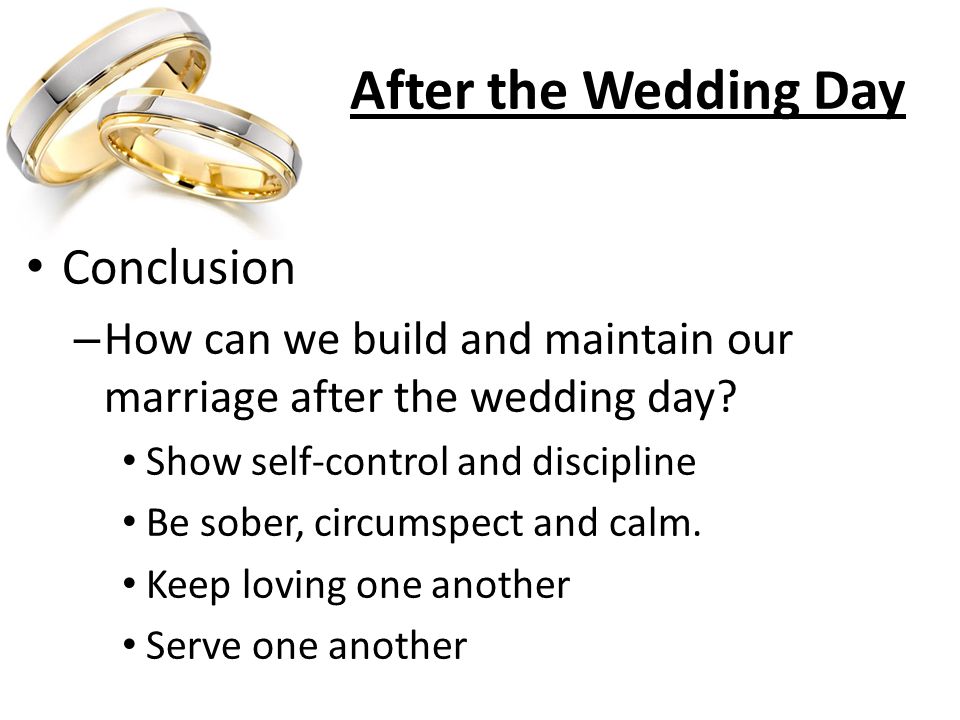 After the Wedding Day Conclusion – How can we build and maintain our marriage after the wedding day.