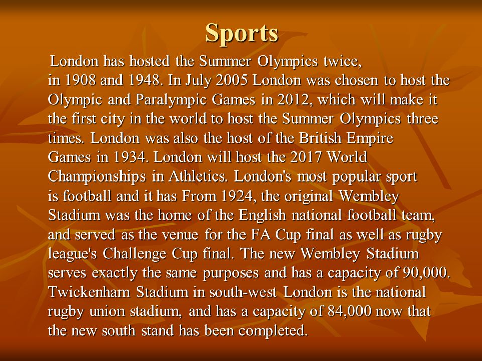 Sports London has hosted the Summer Olympics twice, in 1908 and 1948.