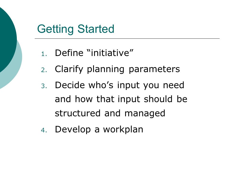 Getting Started 1. Define initiative 2. Clarify planning parameters 3.