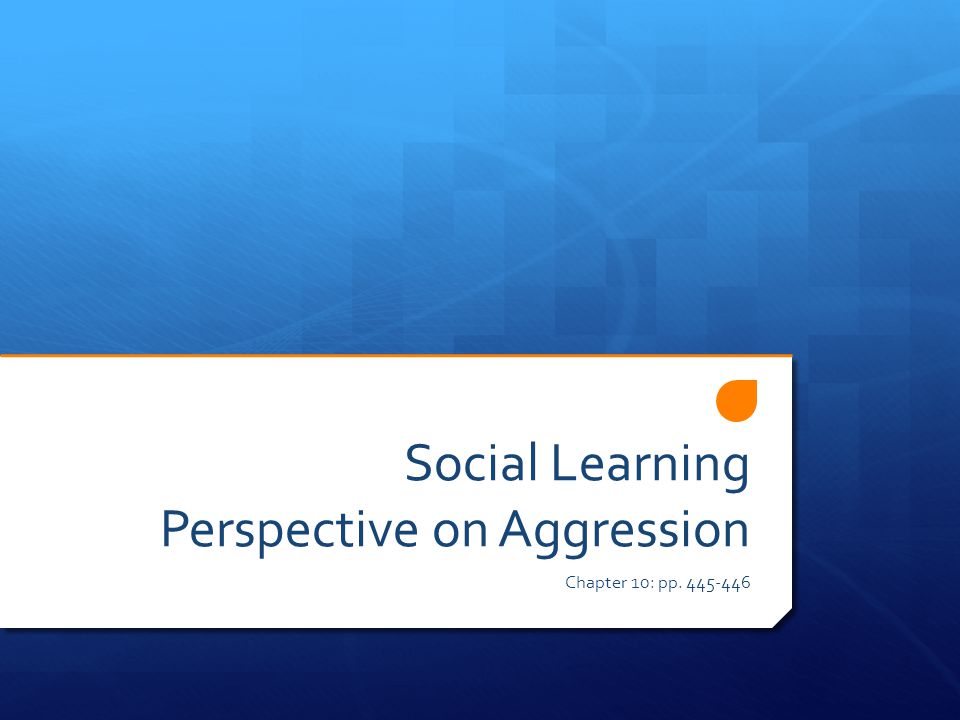 Social Learning Perspective on Aggression Chapter 10: pp