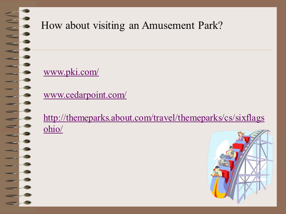 How about visiting an Amusement Park.