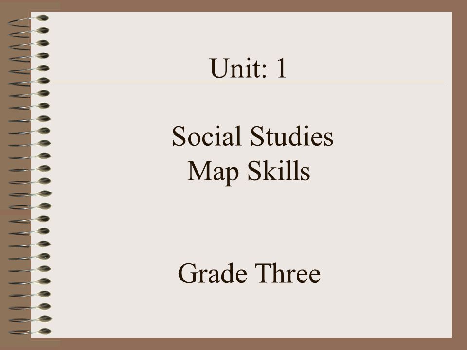 Unit: 1 Social Studies Map Skills Grade Three