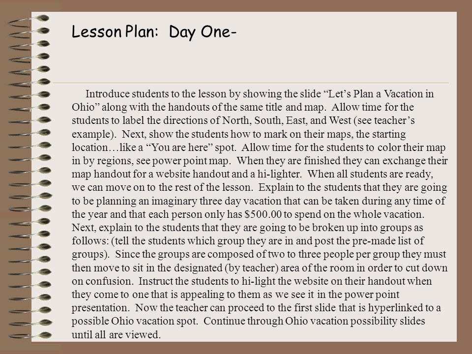 Lesson Plan: Day One- Introduce students to the lesson by showing the slide Let’s Plan a Vacation in Ohio along with the handouts of the same title and map.