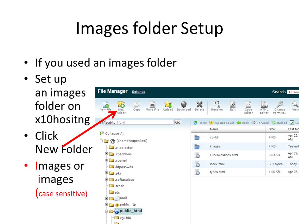 Images folder Setup If you used an images folder Set up an images folder on x10hositng Click New Folder Images or images ( case sensitive)