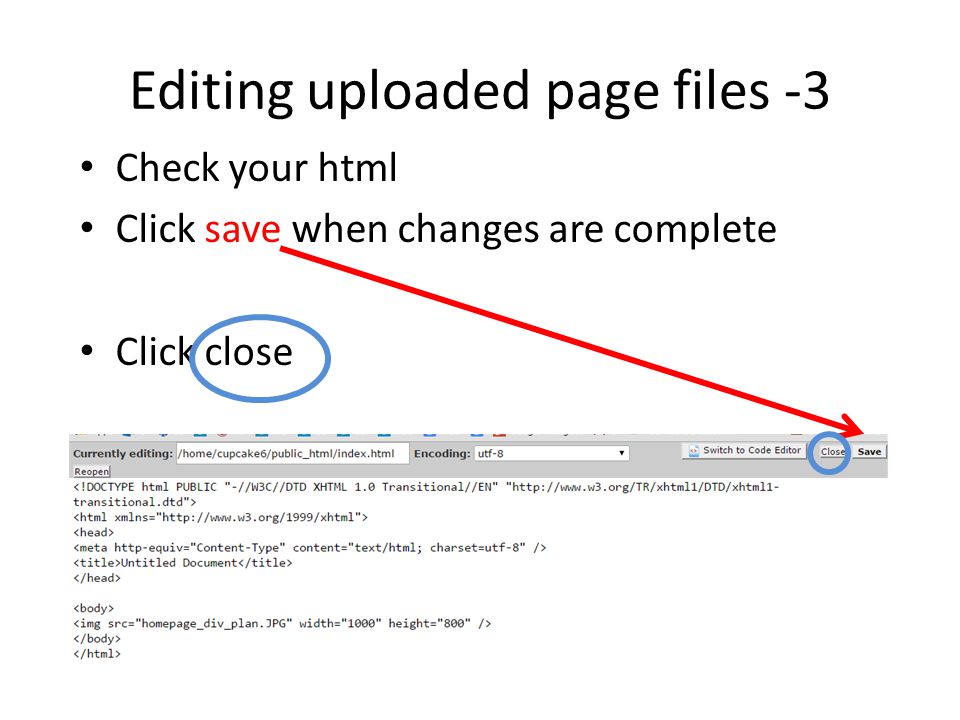 Check your html Click save when changes are complete Click close Editing uploaded page files -3