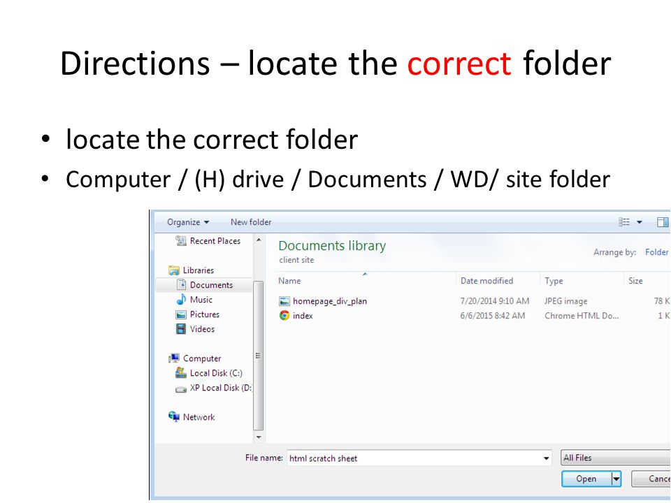 Directions – locate the correct folder locate the correct folder Computer / (H) drive / Documents / WD/ site folder