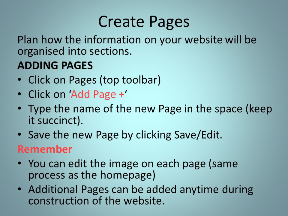 Create Pages Plan how the information on your website will be organised into sections.
