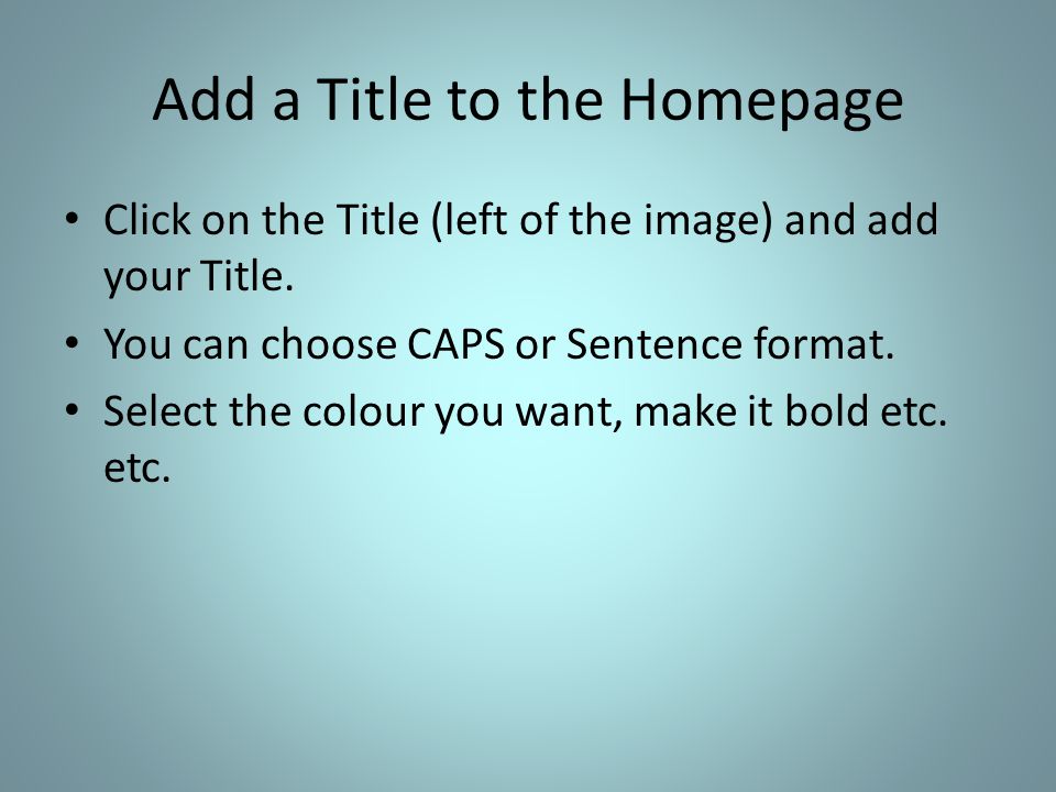 Add a Title to the Homepage Click on the Title (left of the image) and add your Title.