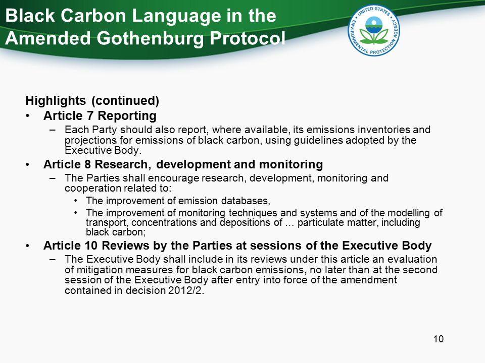 Highlights (continued) Article 7 Reporting –Each Party should also report, where available, its emissions inventories and projections for emissions of black carbon, using guidelines adopted by the Executive Body.