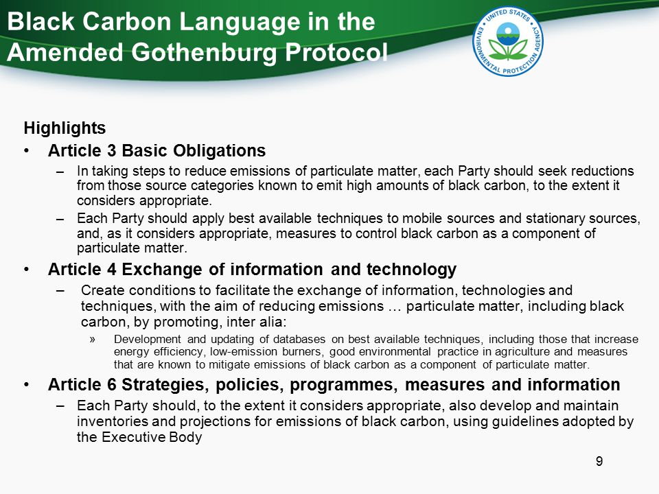Black Carbon Language in the Amended Gothenburg Protocol Highlights Article 3 Basic Obligations –In taking steps to reduce emissions of particulate matter, each Party should seek reductions from those source categories known to emit high amounts of black carbon, to the extent it considers appropriate.