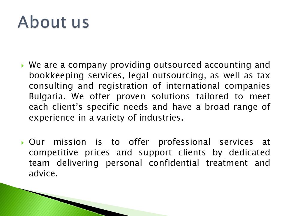  We are a company providing outsourced accounting and bookkeeping services, legal outsourcing, as well as tax consulting and registration of international companies Bulgaria.