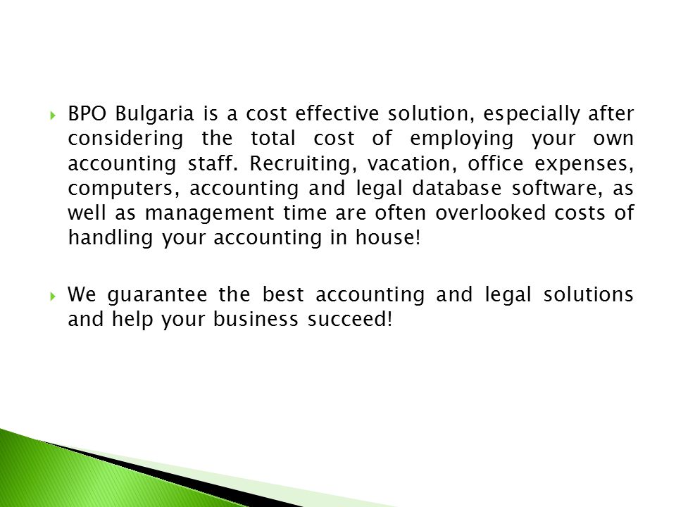  BPO Bulgaria is a cost effective solution, especially after considering the total cost of employing your own accounting staff.