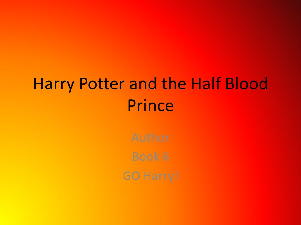 Harry Potter and the Half Blood Prince Author Book 6 GO Harry!