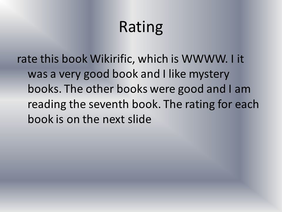 Rating rate this book Wikirific, which is WWWW. I it was a very good book and I like mystery books.