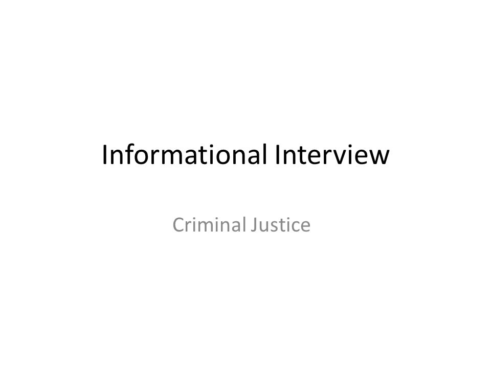 Informational Interview Criminal Justice