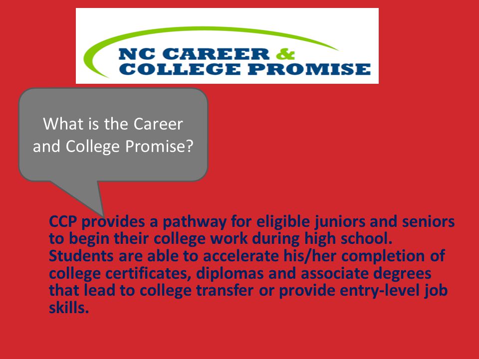 CCP provides a pathway for eligible juniors and seniors to begin their college work during high school.