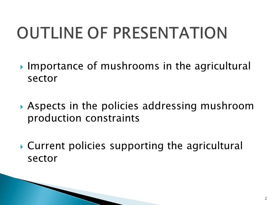  Importance of mushrooms in the agricultural sector  Aspects in the policies addressing mushroom production constraints  Current policies supporting the agricultural sector 2