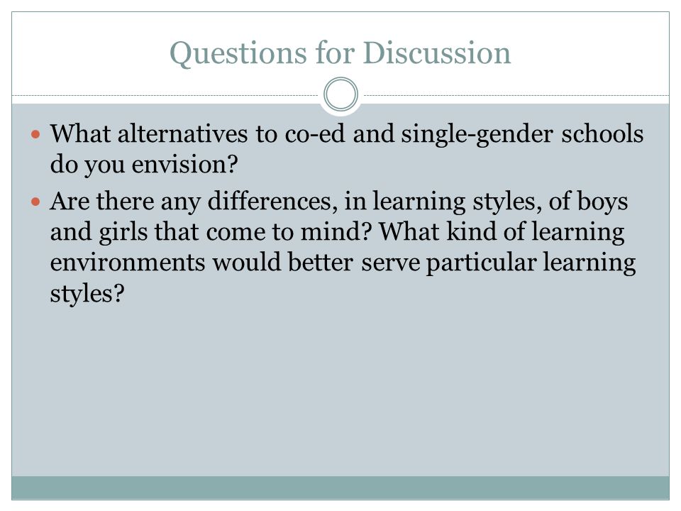 Questions for Discussion What alternatives to co-ed and single-gender schools do you envision.