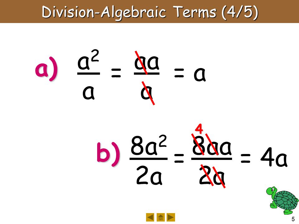 5 8aa 2a aa a Division-Algebraic Terms (4/5) a2aa2a a) = 8a 2 2a b) 4 = = a = 4a
