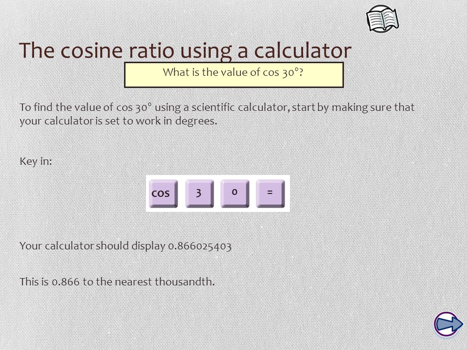 The cosine ratio using a calculator What is the value of cos 30°.