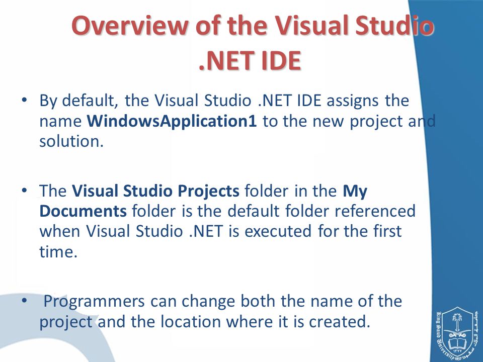 By default, the Visual Studio.NET IDE assigns the name WindowsApplication1 to the new project and solution.