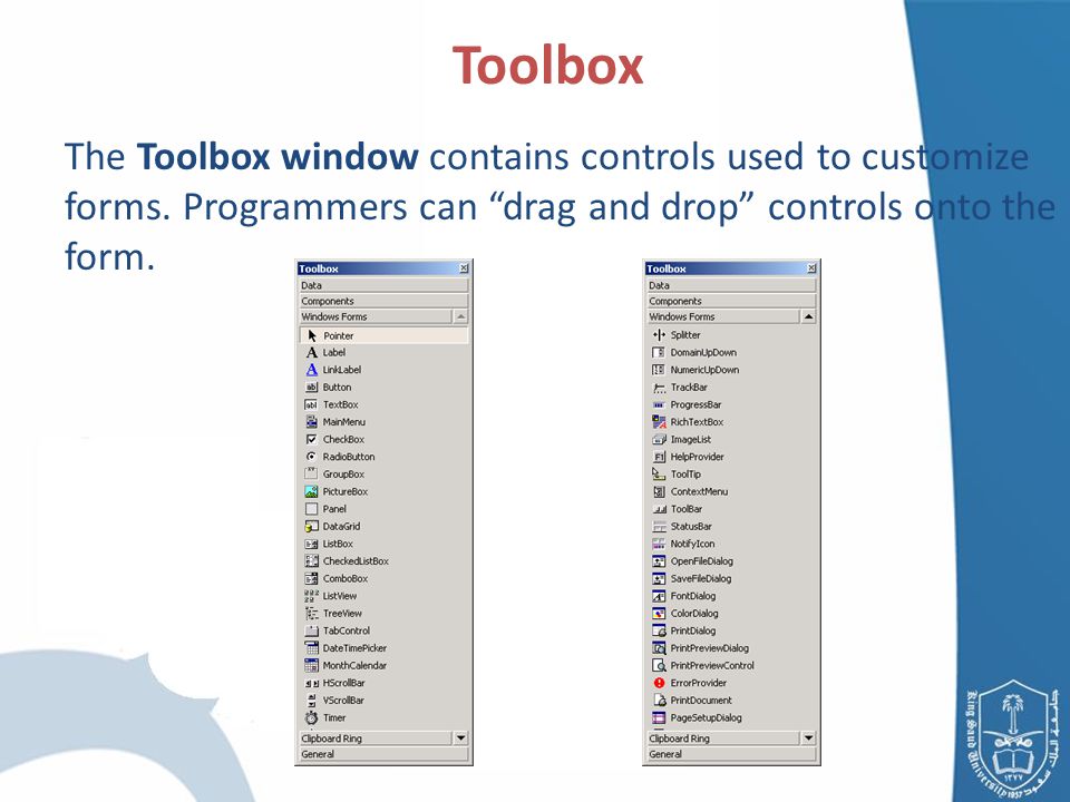 Toolbox The Toolbox window contains controls used to customize forms.