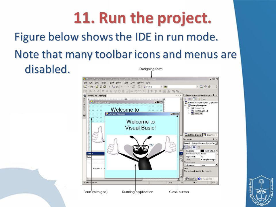 Figure below shows the IDE in run mode. Note that many toolbar icons and menus are disabled.