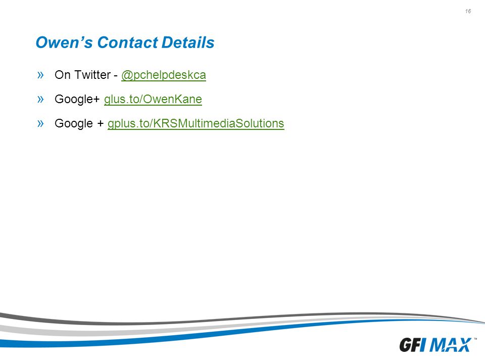 16 Owen’s Contact Details » On Twitter - » Google+ glus.to/OwenKaneglus.to/OwenKane » Google + gplus.to/KRSMultimediaSolutionsgplus.to/KRSMultimediaSolutions
