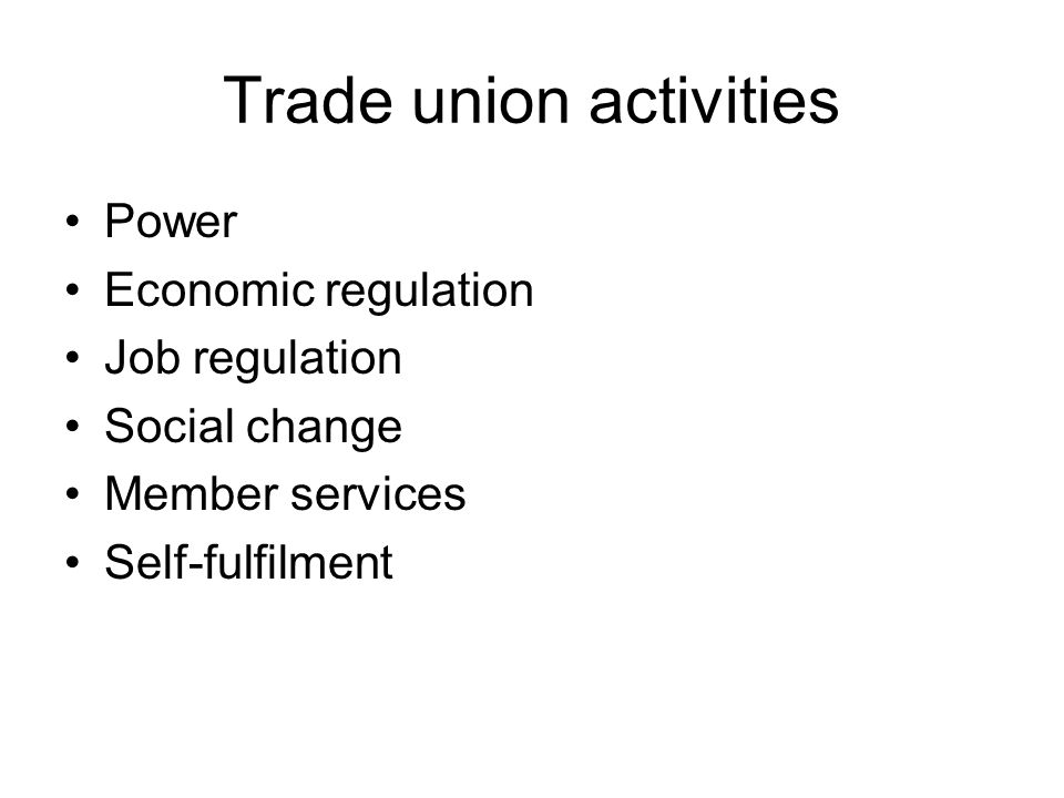 Trade union activities Power Economic regulation Job regulation Social change Member services Self-fulfilment