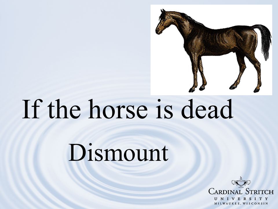 If the horse is dead Dismount