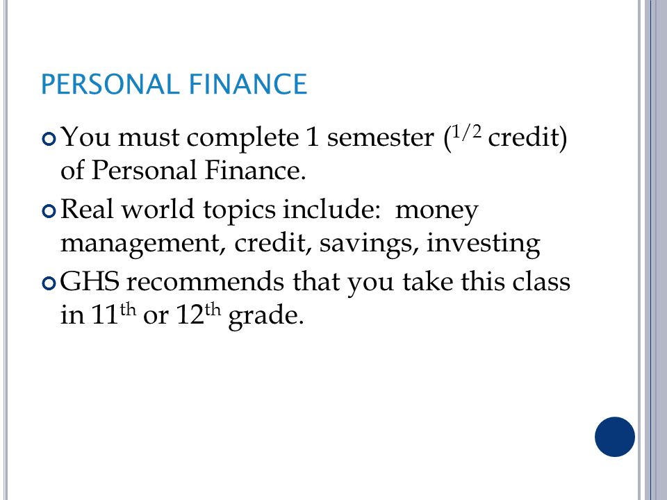 PERSONAL FINANCE You must complete 1 semester ( 1/2 credit) of Personal Finance.