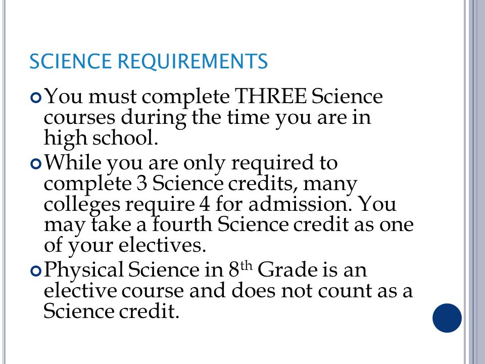 SCIENCE REQUIREMENTS You must complete THREE Science courses during the time you are in high school.