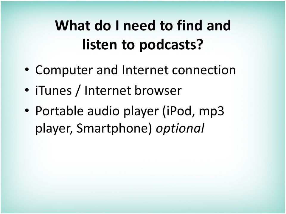 What do I need to find and listen to podcasts.
