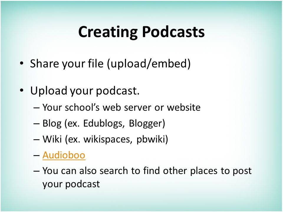Creating Podcasts Share your file (upload/embed) Upload your podcast.