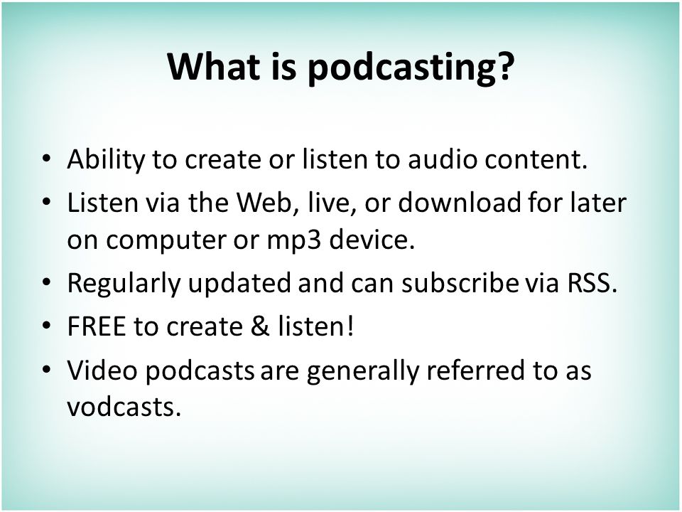 What is podcasting. Ability to create or listen to audio content.