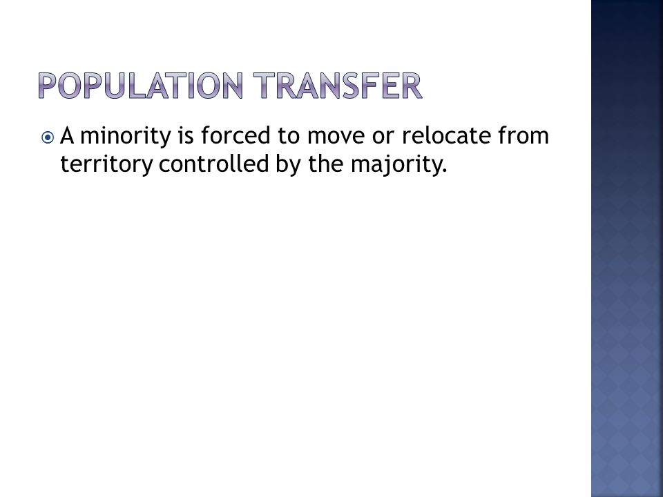  A minority is forced to move or relocate from territory controlled by the majority.