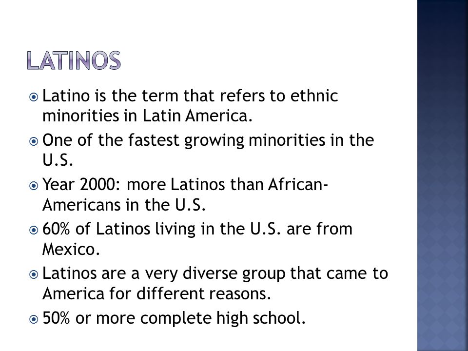  Latino is the term that refers to ethnic minorities in Latin America.