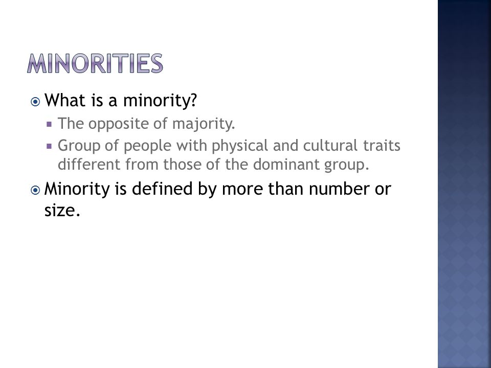  What is a minority.  The opposite of majority.