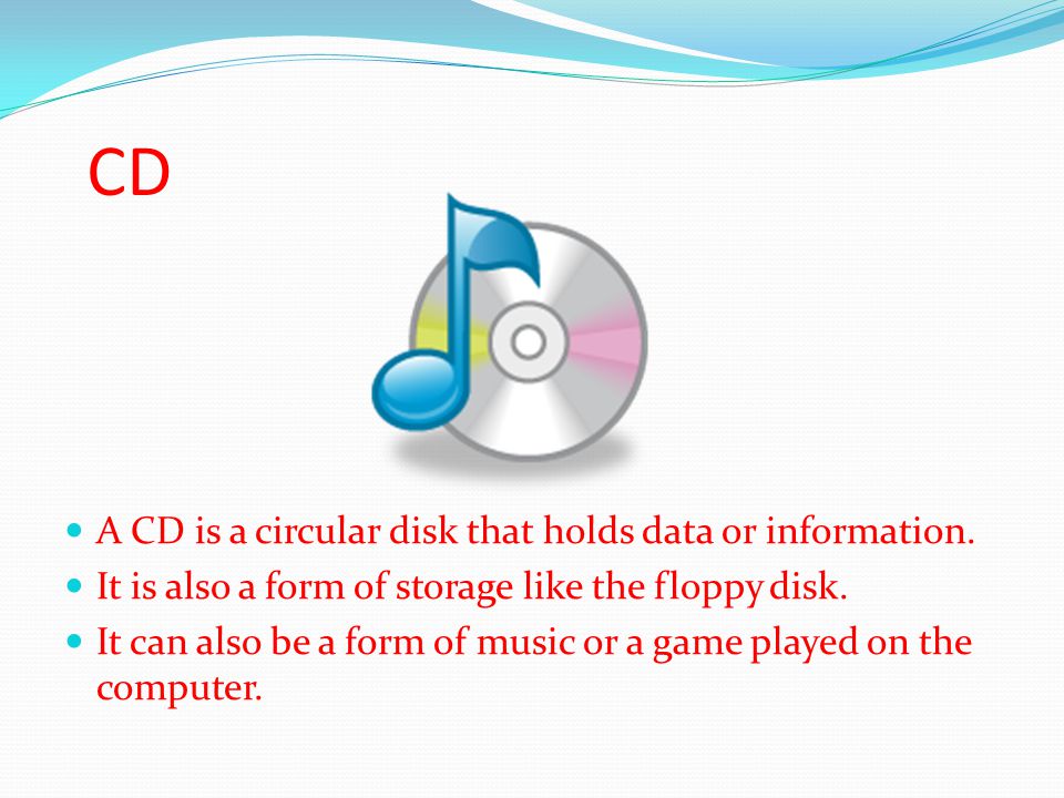 CD A CD is a circular disk that holds data or information.