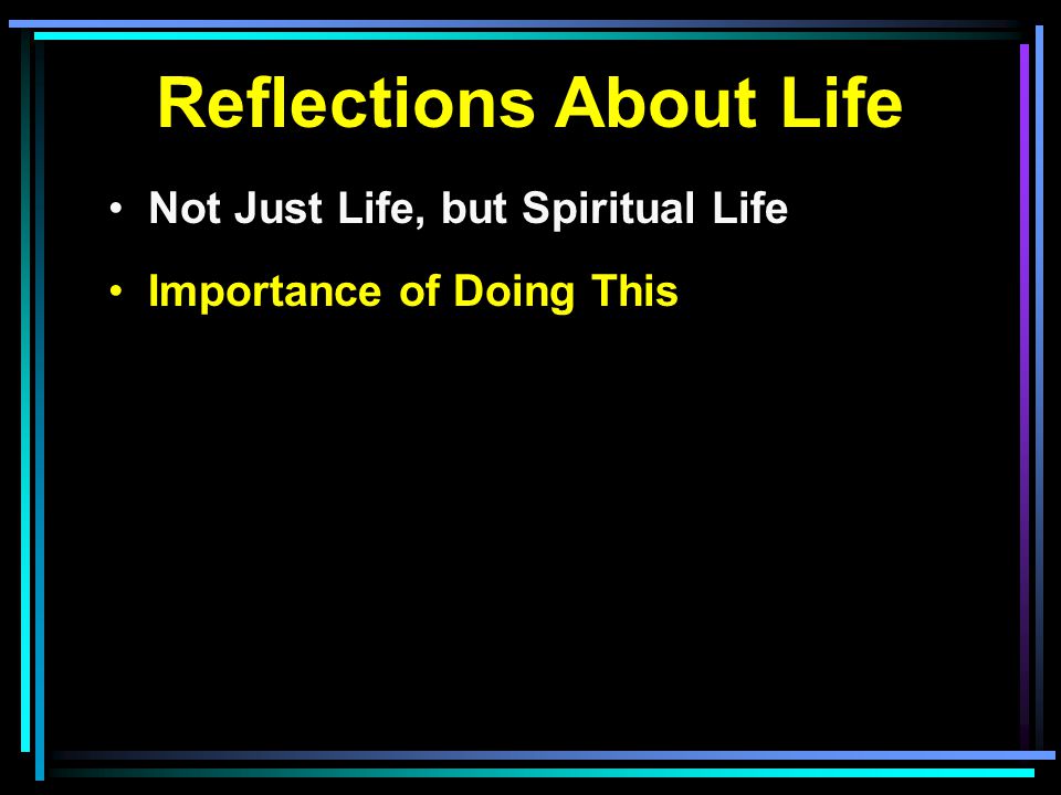 Reflections About Life Not Just Life, but Spiritual Life Importance of Doing This