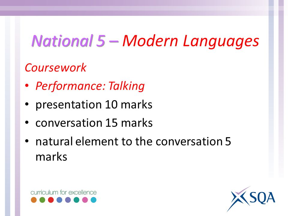 National 5 – National 5 – Modern Languages Coursework Performance: Talking presentation 10 marks conversation 15 marks natural element to the conversation 5 marks