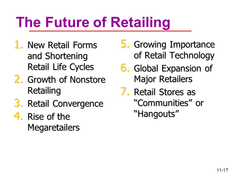 11-17 The Future of Retailing 1. New Retail Forms and Shortening Retail Life Cycles 2.